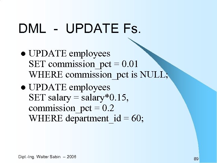 DML - UPDATE Fs. UPDATE employees SET commission_pct = 0. 01 WHERE commission_pct is