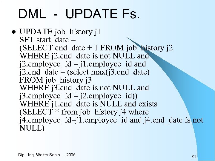 DML - UPDATE Fs. l UPDATE job_history j 1 SET start_date = (SELECT end_date