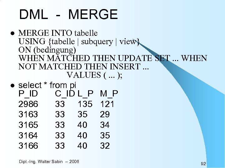 DML - MERGE l l MERGE INTO tabelle USING {tabelle | subquery | view}