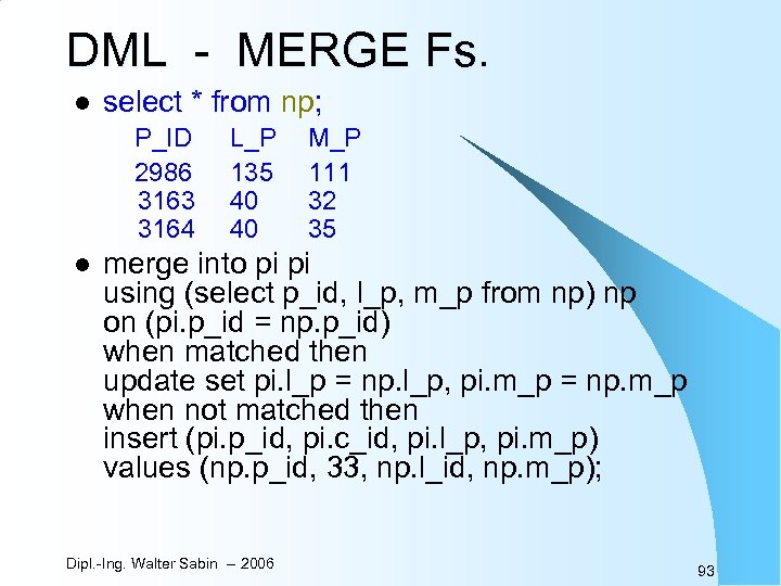 DML - MERGE Fs. l select * from np; P_ID 2986 3163 3164 l