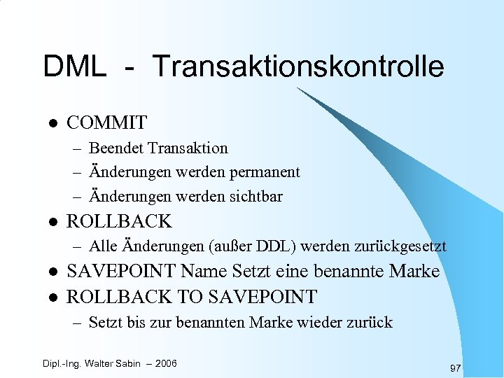 DML - Transaktionskontrolle l COMMIT – Beendet Transaktion – Änderungen werden permanent – Änderungen