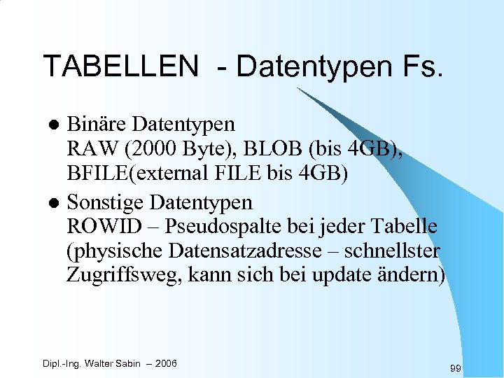 TABELLEN - Datentypen Fs. Binäre Datentypen RAW (2000 Byte), BLOB (bis 4 GB), BFILE(external