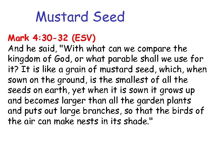 Mustard Seed Mark 4: 30 -32 (ESV) And he said, 