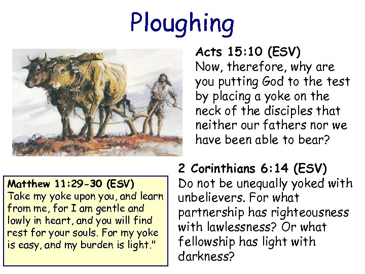 Ploughing Acts 15: 10 (ESV) Now, therefore, why are you putting God to the