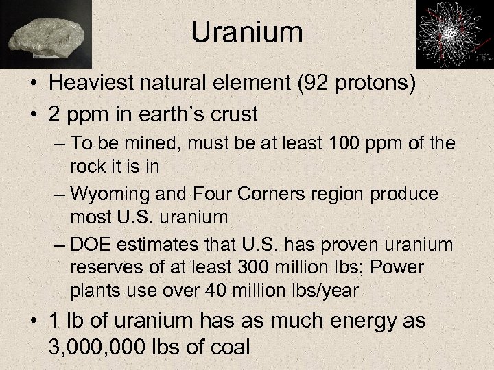 Uranium • Heaviest natural element (92 protons) • 2 ppm in earth’s crust –