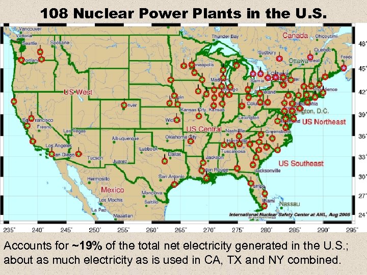 108 Nuclear Power Plants in the U. S. Accounts for ~19% of the total