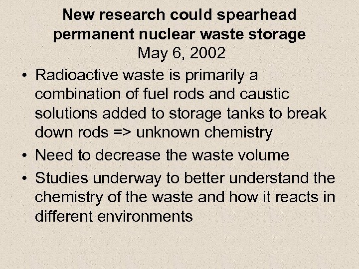 New research could spearhead permanent nuclear waste storage May 6, 2002 • Radioactive waste