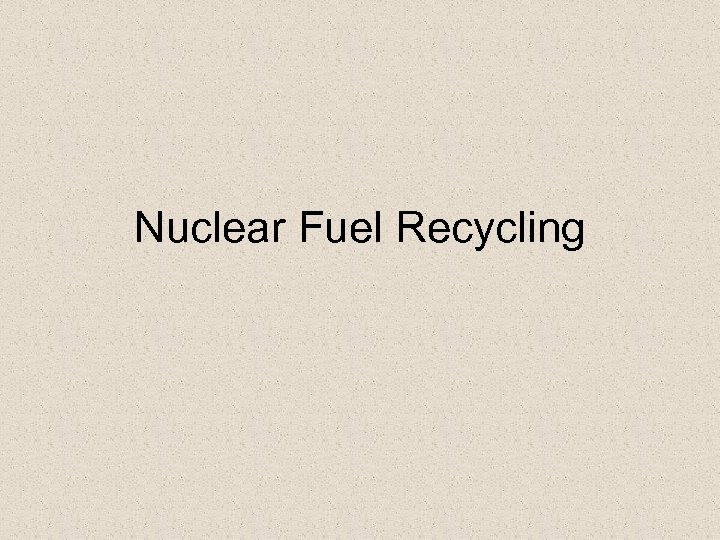 Nuclear Fuel Recycling 