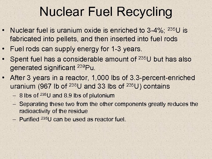 Nuclear Fuel Recycling • Nuclear fuel is uranium oxide is enriched to 3 -4%;
