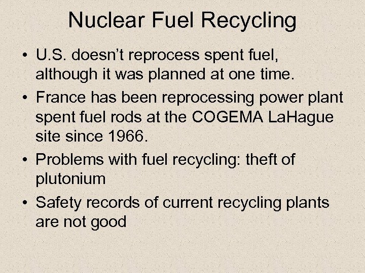 Nuclear Fuel Recycling • U. S. doesn’t reprocess spent fuel, although it was planned