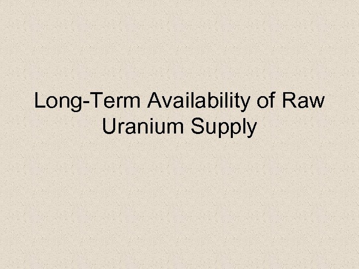 Long-Term Availability of Raw Uranium Supply 