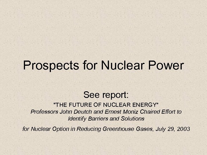 Prospects for Nuclear Power See report: 