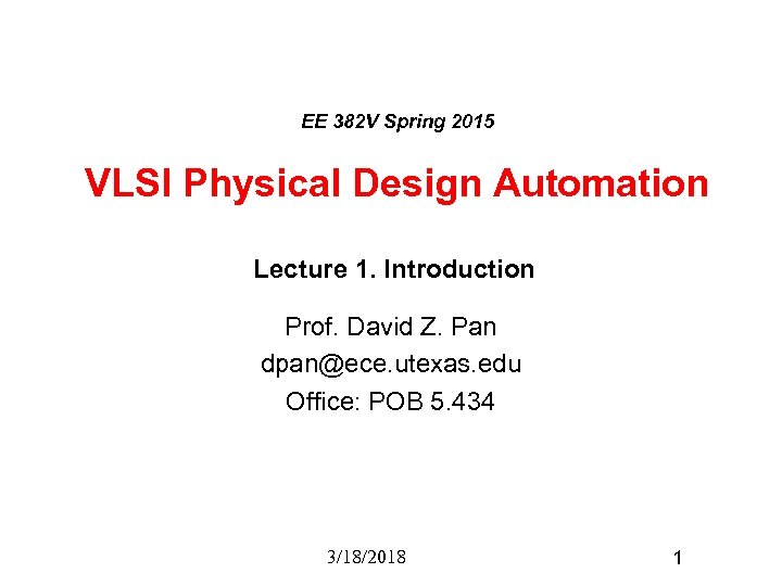 EE 382 V Spring 2015 VLSI Physical Design Automation Lecture 1. Introduction Prof. David