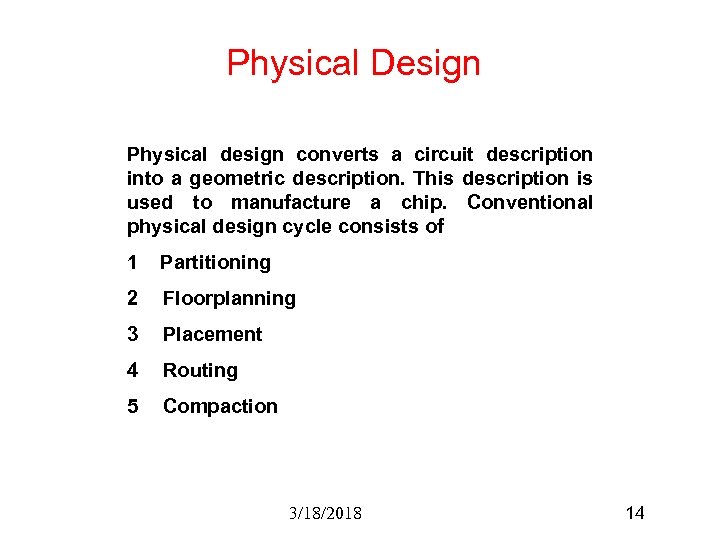 Physical Design Physical design converts a circuit description into a geometric description. This description