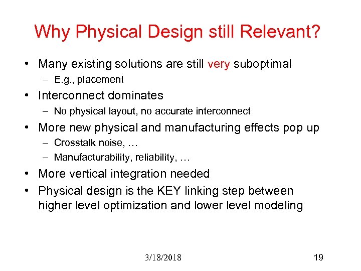 Why Physical Design still Relevant? • Many existing solutions are still very suboptimal –