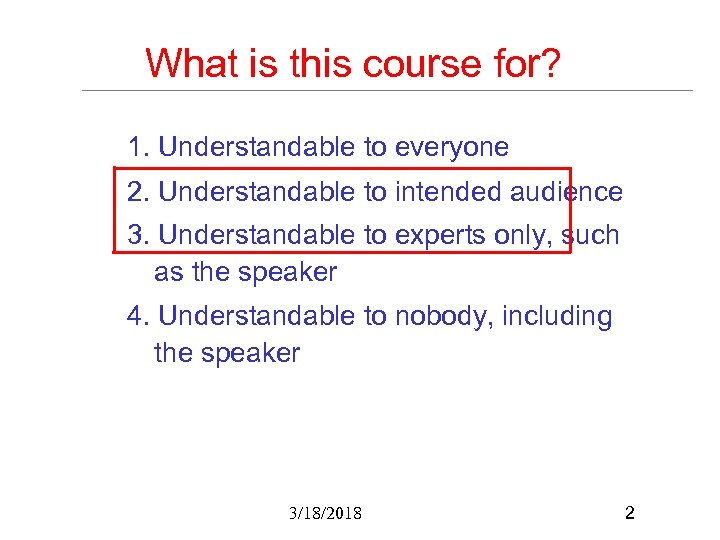 What is this course for? 1. Understandable to everyone 2. Understandable to intended audience