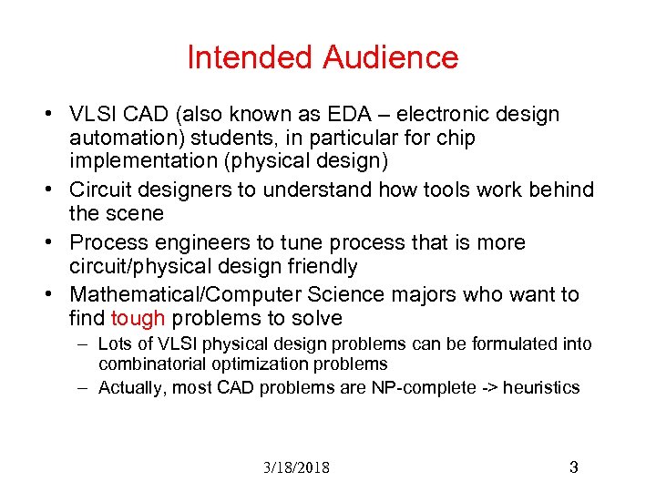 Intended Audience • VLSI CAD (also known as EDA – electronic design automation) students,