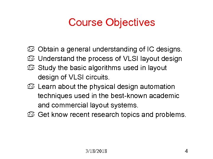 Course Objectives a Obtain a general understanding of IC designs. a Understand the process