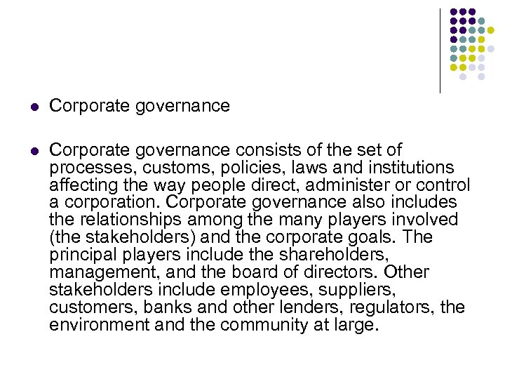l Corporate governance consists of the set of processes, customs, policies, laws and institutions