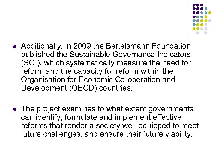 l Additionally, in 2009 the Bertelsmann Foundation published the Sustainable Governance Indicators (SGI), which