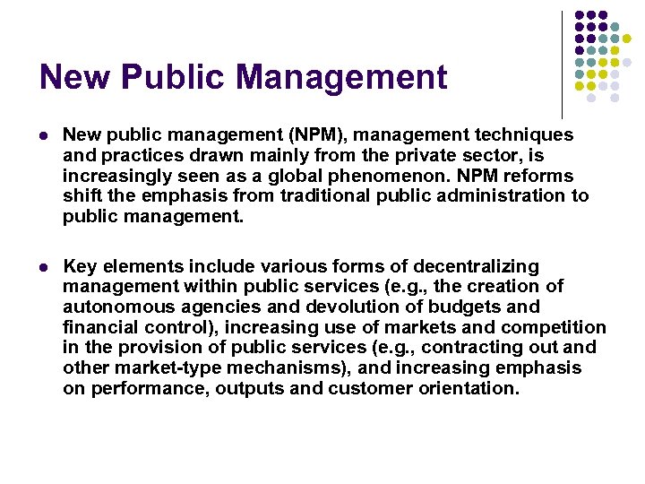 New Public Management l New public management (NPM), management techniques and practices drawn mainly