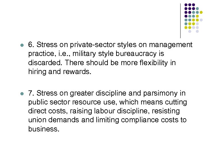 l 6. Stress on private-sector styles on management practice, i. e. , military style