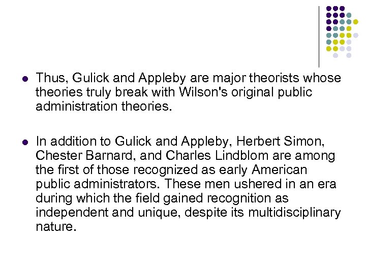 l Thus, Gulick and Appleby are major theorists whose theories truly break with Wilson's