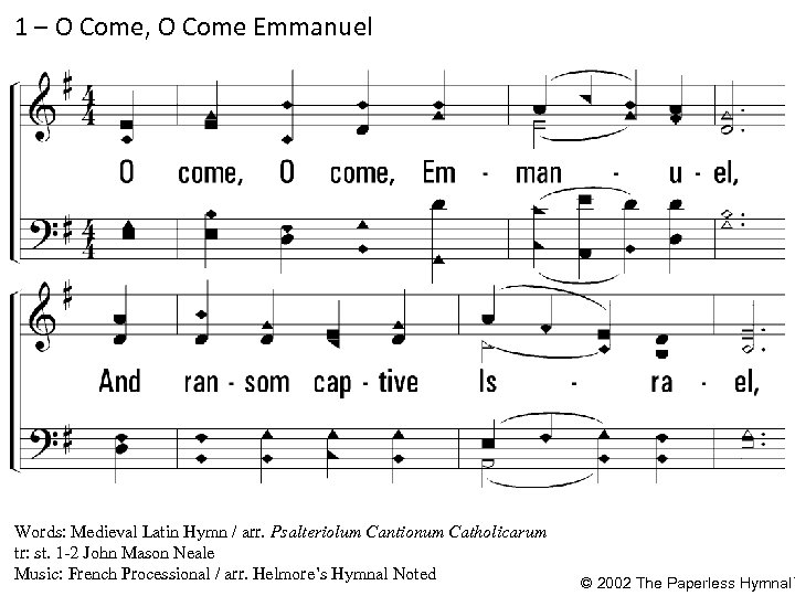 1 – O Come, O Come Emmanuel 1. O come, Emmanuel, And ransom captive