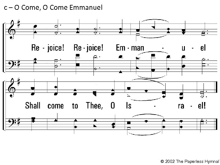 c – O Come, O Come Emmanuel Rejoice! Emmanuel Shall come to Thee, O