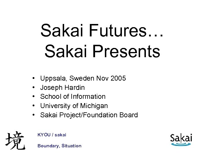 Sakai Futures… Sakai Presents • • • Uppsala, Sweden Nov 2005 Joseph Hardin School