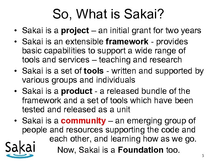 So, What is Sakai? • Sakai is a project – an initial grant for