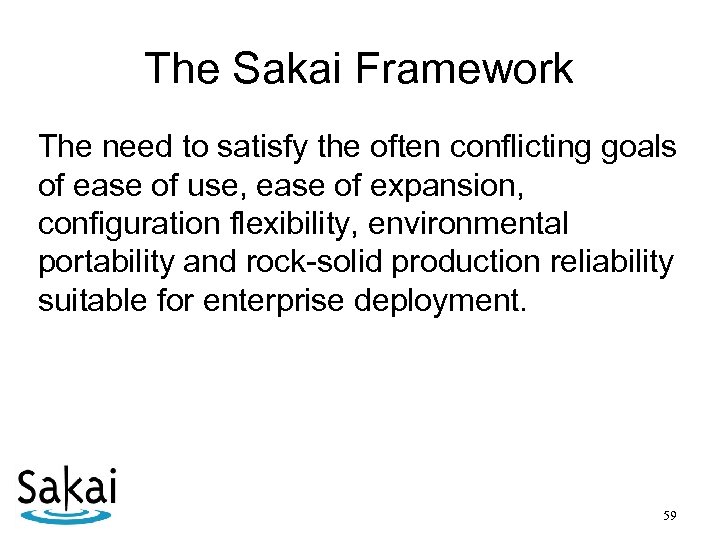 The Sakai Framework The need to satisfy the often conflicting goals of ease of