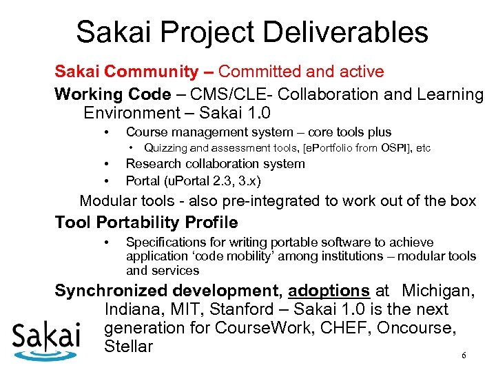 Sakai Project Deliverables Sakai Community – Committed and active Working Code – CMS/CLE- Collaboration