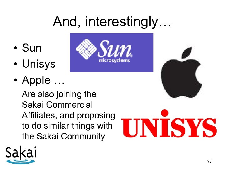 And, interestingly… • Sun • Unisys • Apple … Are also joining the Sakai