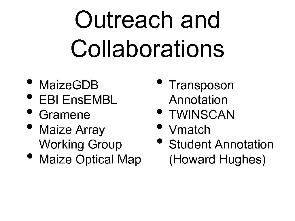 Outreach and Collaborations • Maize. GDB • EBI Ens. EMBL • Gramene • Maize