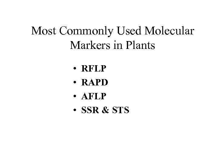 Most Commonly Used Molecular Markers in Plants • • RFLP RAPD AFLP SSR &