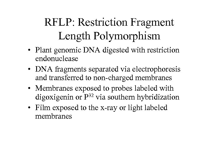 RFLP: Restriction Fragment Length Polymorphism • Plant genomic DNA digested with restriction endonuclease •