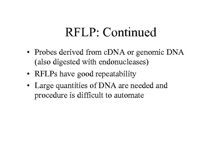 RFLP: Continued • Probes derived from c. DNA or genomic DNA (also digested with