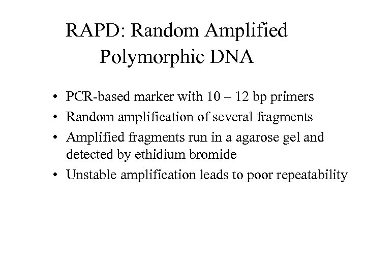 RAPD: Random Amplified Polymorphic DNA • PCR-based marker with 10 – 12 bp primers