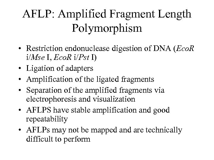 AFLP: Amplified Fragment Length Polymorphism • Restriction endonuclease digestion of DNA (Eco. R i/Mse