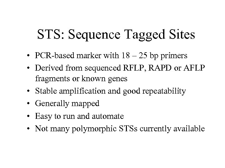 STS: Sequence Tagged Sites • PCR-based marker with 18 – 25 bp primers •
