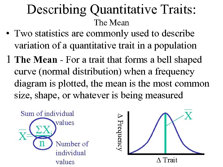 Describing Quantitative Traits: The Mean • Two statistics are commonly used to describe variation