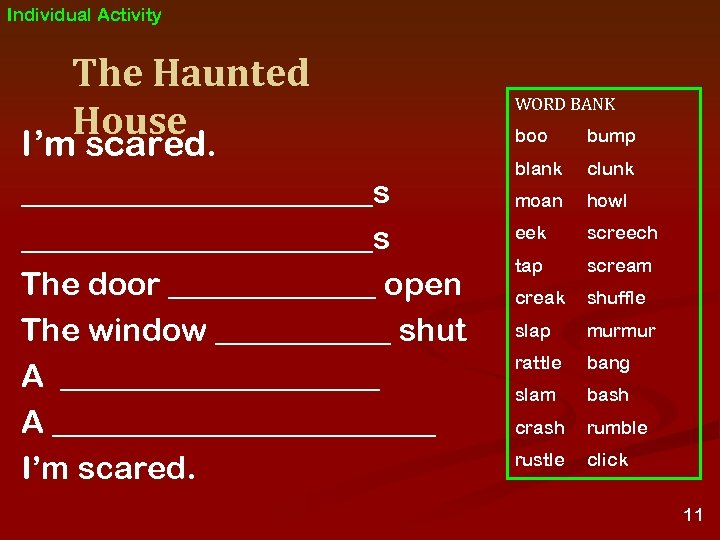 Individual Activity The Haunted House I’m scared. ______________________s The door _______ open The window