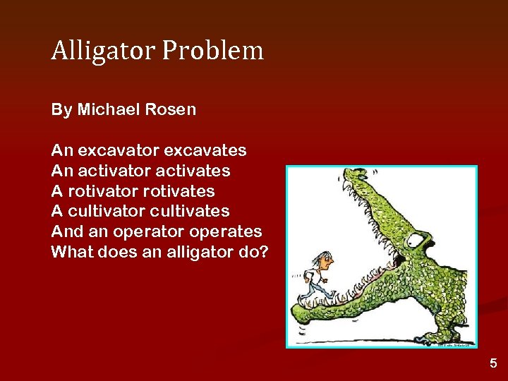 Alligator Problem By Michael Rosen An excavator excavates An activator activates A rotivator rotivates