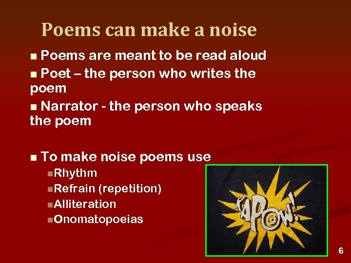 Poems can make a noise Poems are meant to be read aloud n Poet