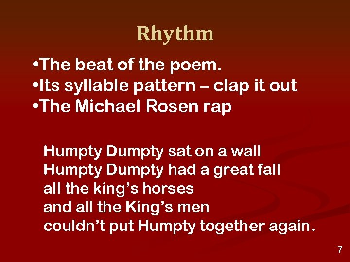 Rhythm • The beat of the poem. • Its syllable pattern – clap it