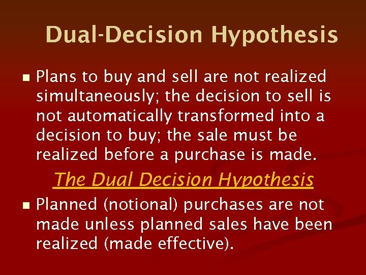 Dual-Decision Hypothesis n Plans to buy and sell are not realized simultaneously; the decision