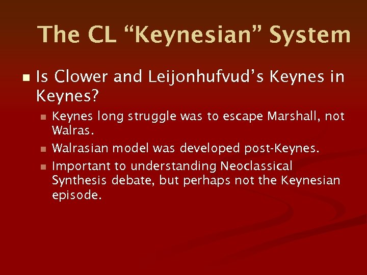 The CL “Keynesian” System n Is Clower and Leijonhufvud’s Keynes in Keynes? n n