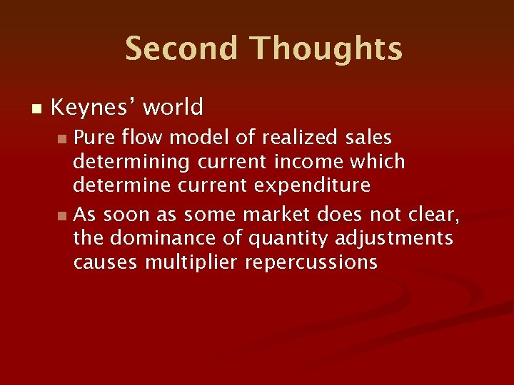 Second Thoughts n Keynes’ world Pure flow model of realized sales determining current income