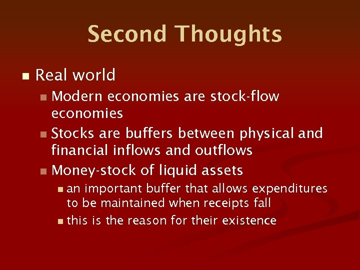Second Thoughts n Real world Modern economies are stock-flow economies n Stocks are buffers